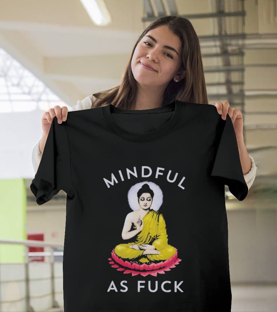 Mindful As Fuck Meditating Buddha Enlightenment T-Shirt