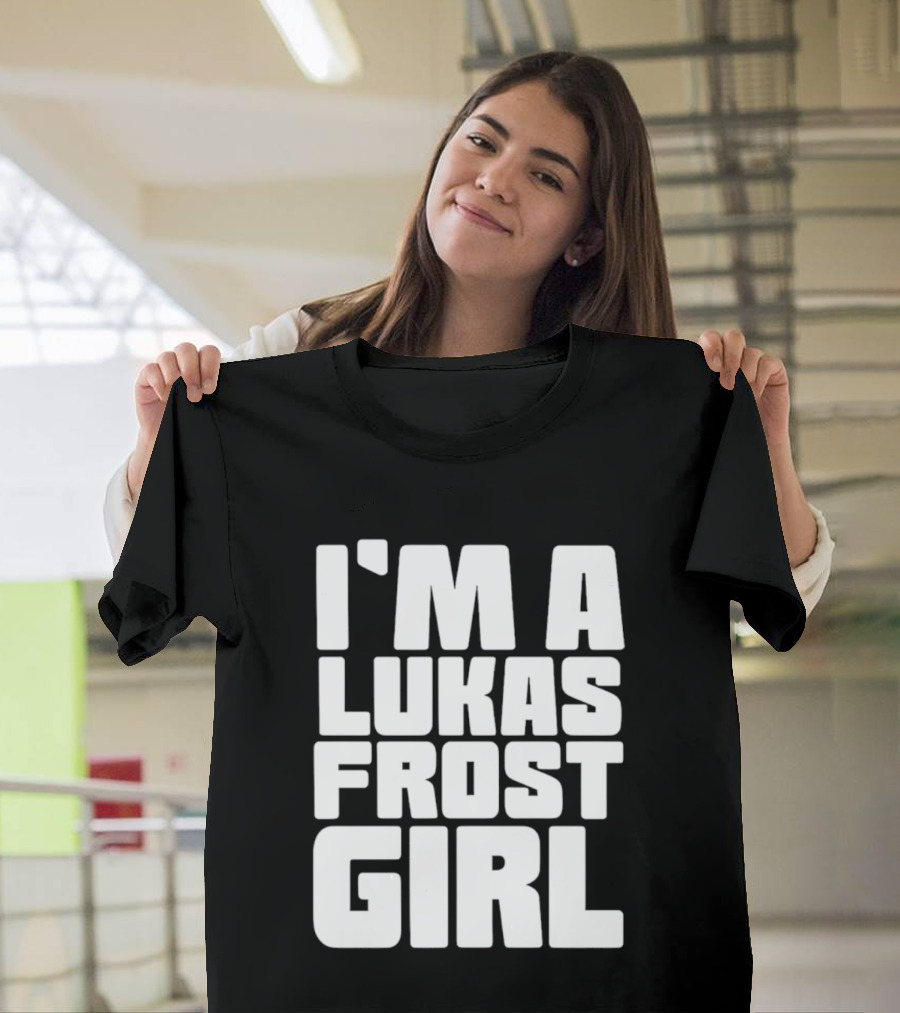 I'm A Lukas Frost Girl T-Shirt