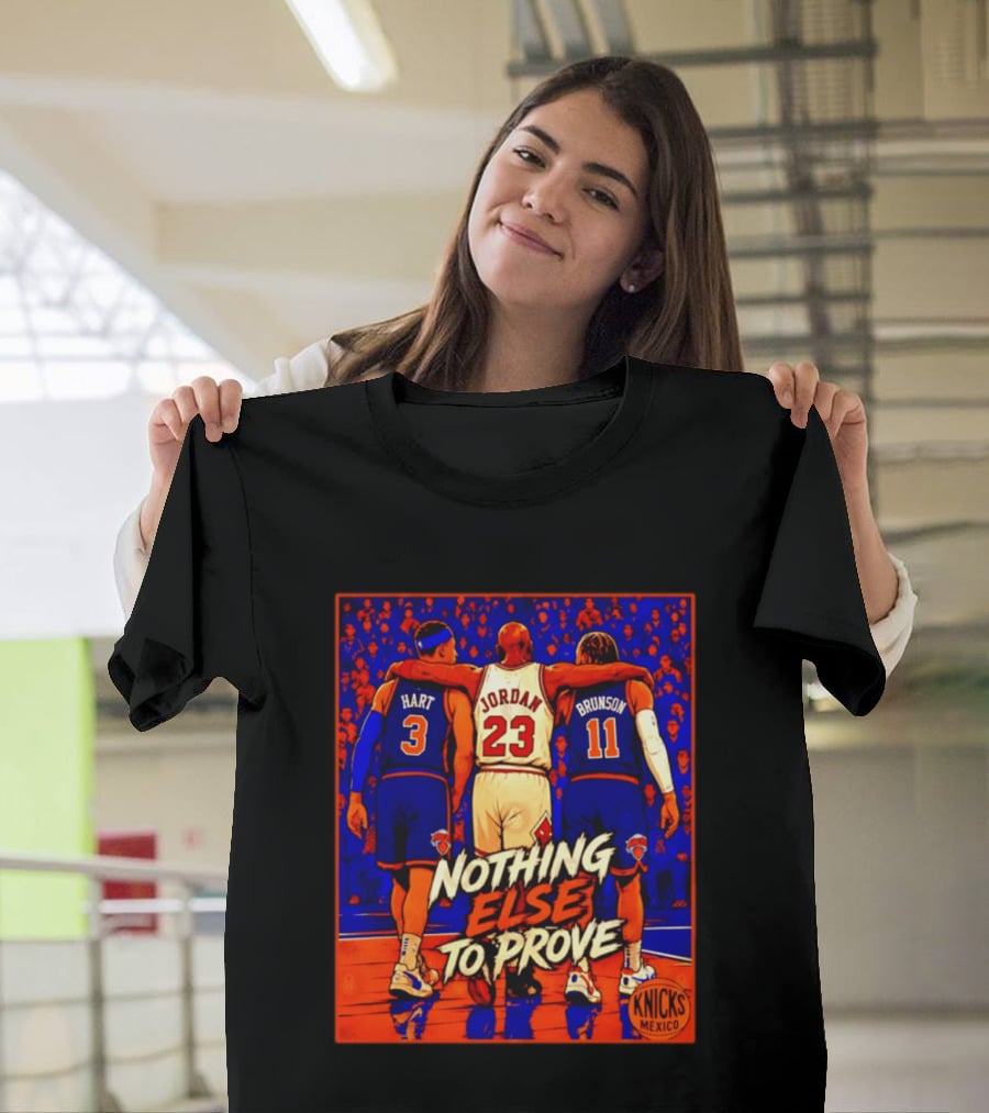 NY Knicks Hart Jordan Brunson Nothing Else To Prove T-Shirt
