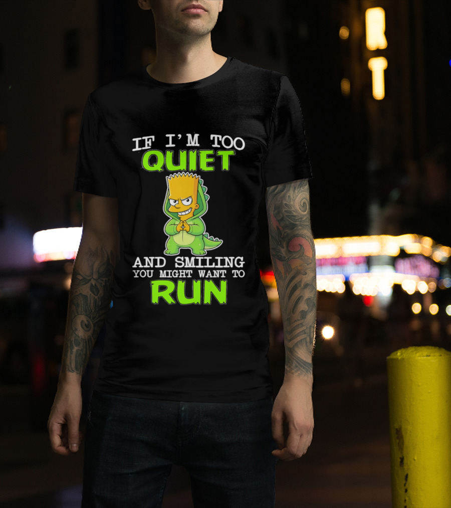 If I'm Too Quiet And Smiling You Might Want To Run Bart Simpson T-Shirt