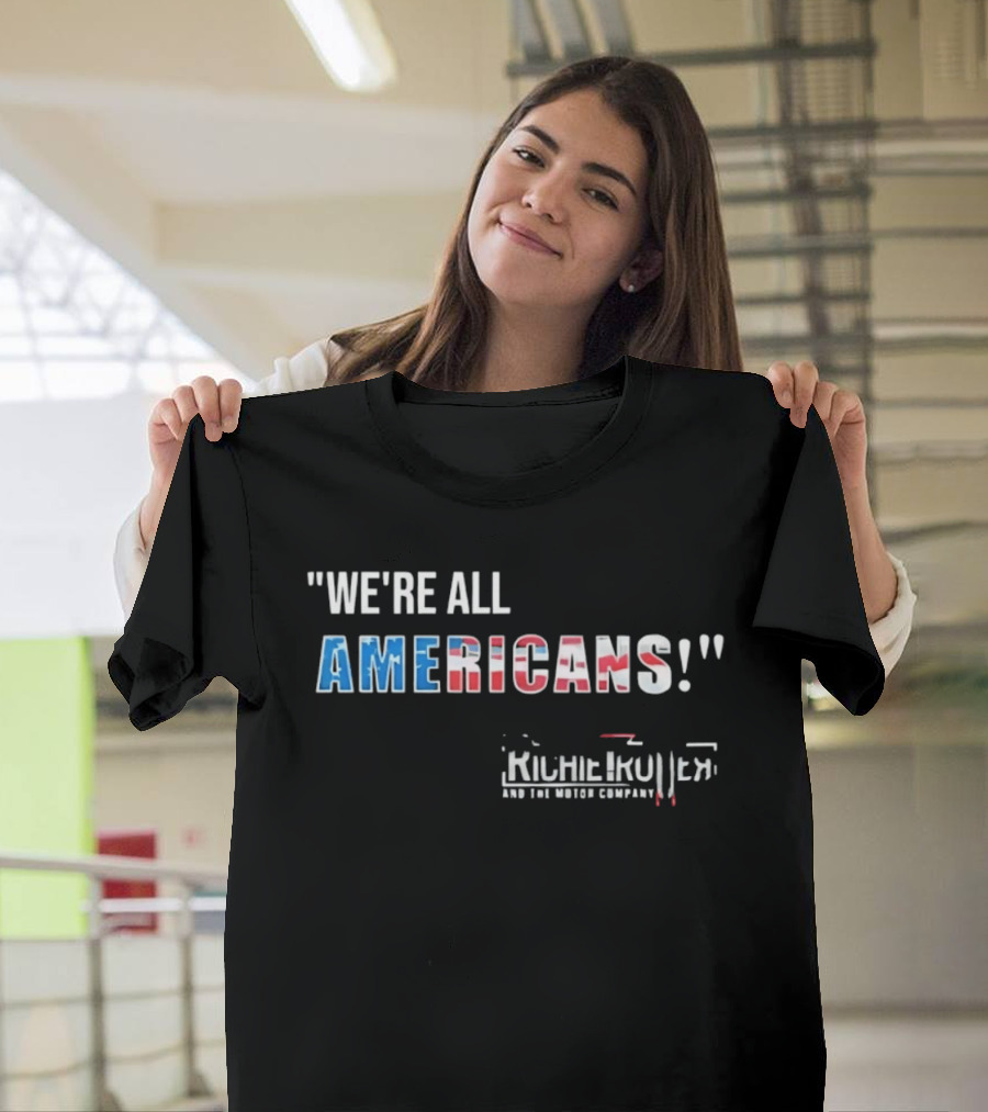 Richie Trotter And The Motor Company We're All Americans Patriotic T-Shirt