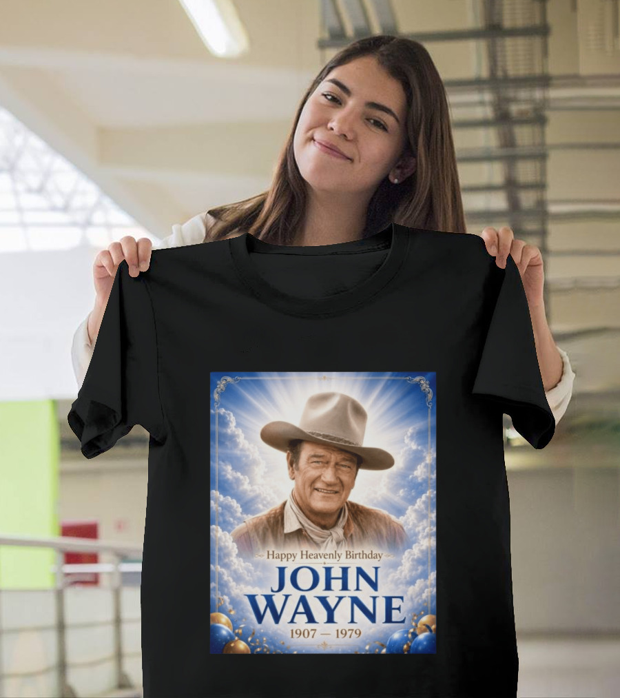 Happy Heavenly Birthday John Wayne 1907 1979 Clouds Hat Blue Sky Balloons T-Shirt