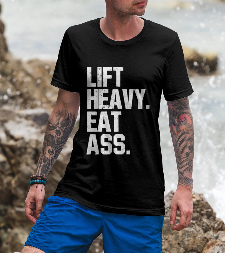 Lift Heavy Eat Ass Bold Motivational T-Shirt