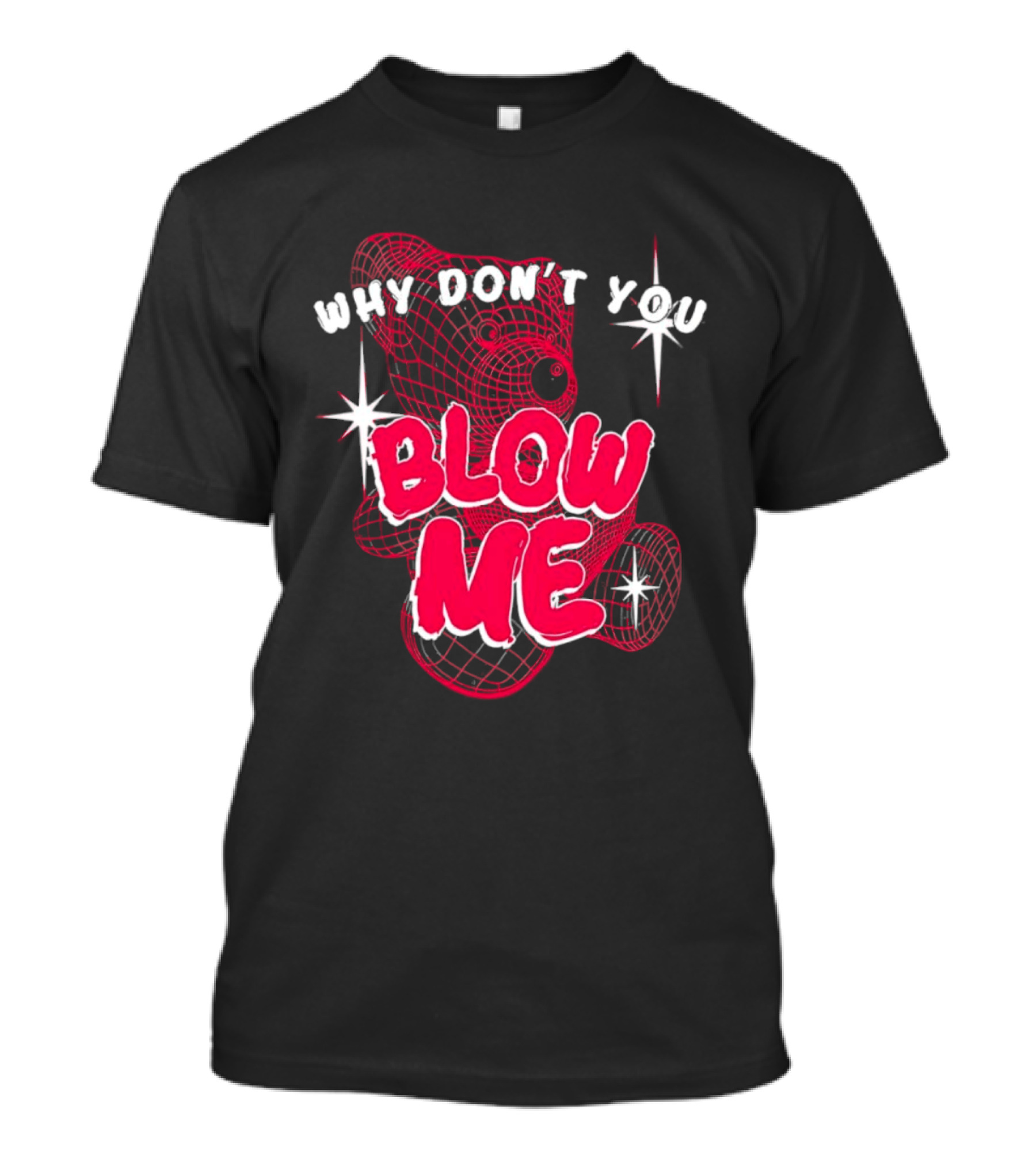Why Don't You Blow Me Pink Wireframe Teddy Bear Bold Red Text Sparkling Star Accents T-Shirt