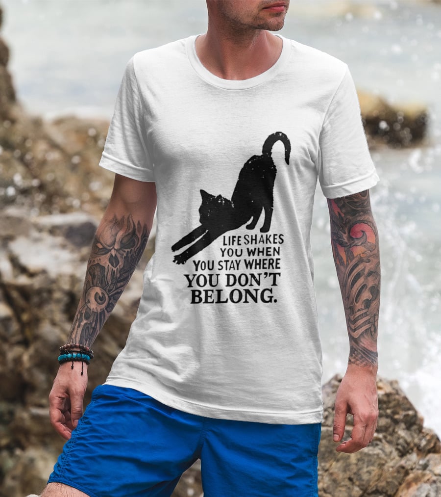 Life Shakes You When You Stay Where You Don't Belong Black Cat Kitten T-Shirt