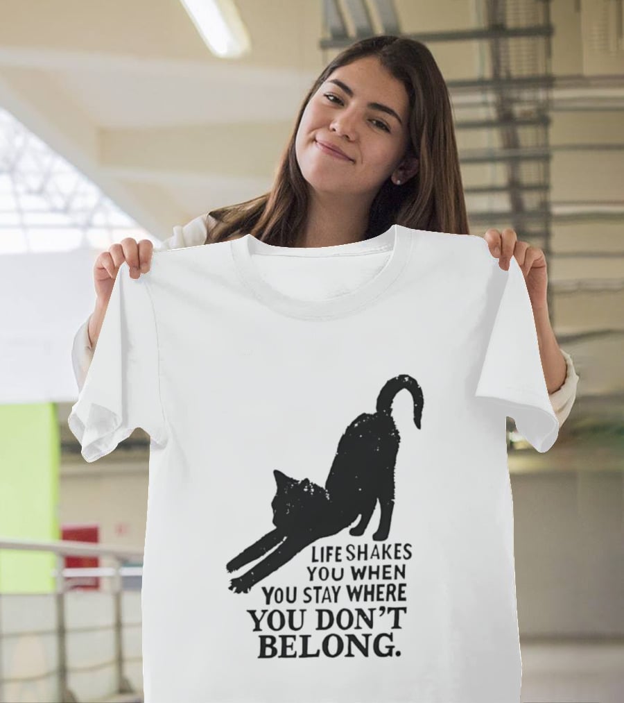 Life Shakes You When You Stay Where You Don't Belong Black Cat Kitten T-Shirt