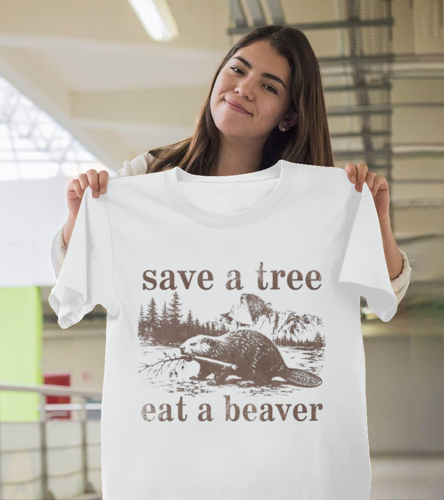 Save A Tree Eat A Beaver Nature Woodland Animal Mountain Landscape Forest T-Shirt