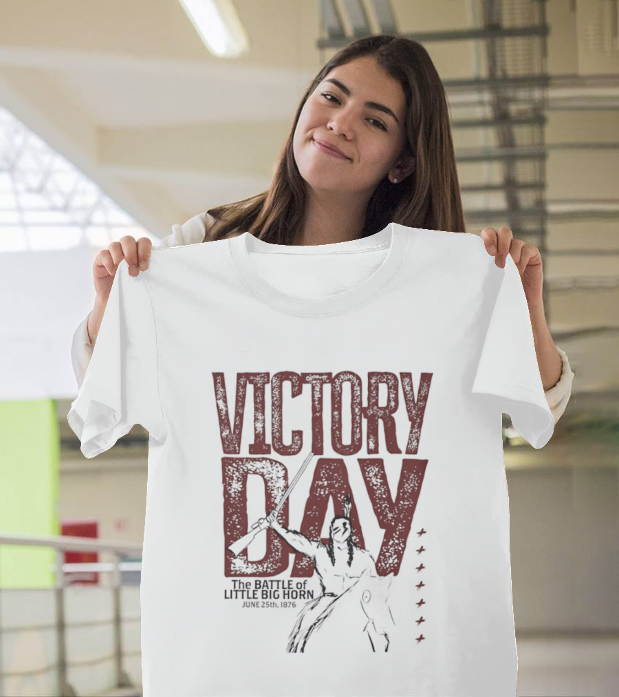 Victory Day The Battle Of Little Big Horn June 25th 1876 Native American Warrior T-Shirt