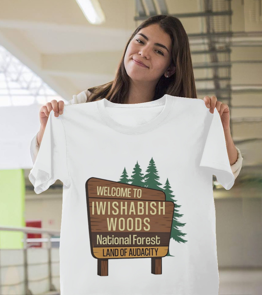 Welcome To Iwishabish Woods National Forest Land Of Audacity Basketball T-Shirt