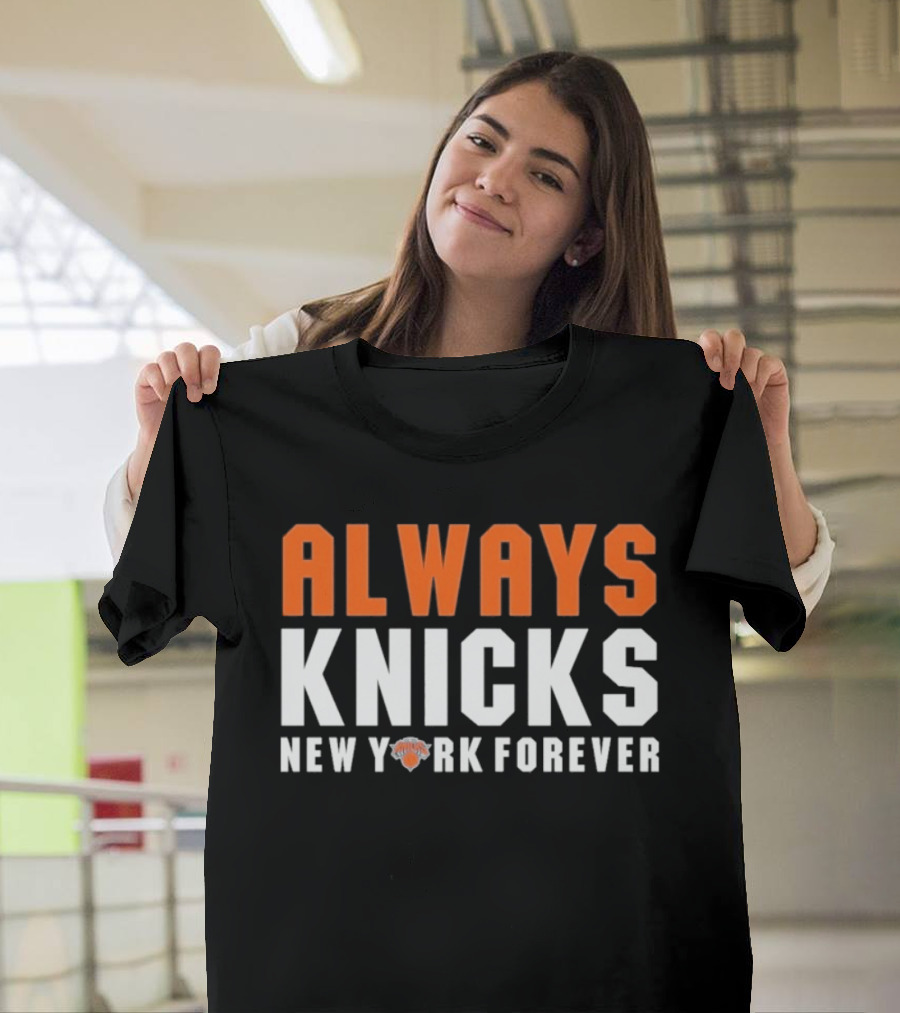 Always Knicks New York Forever Basketball Team Fan T-Shirt