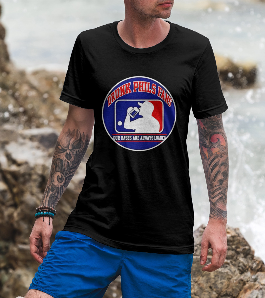 Drunk Phils Fans Our Bases Are Always Loaded Major League Baseball T-Shirt