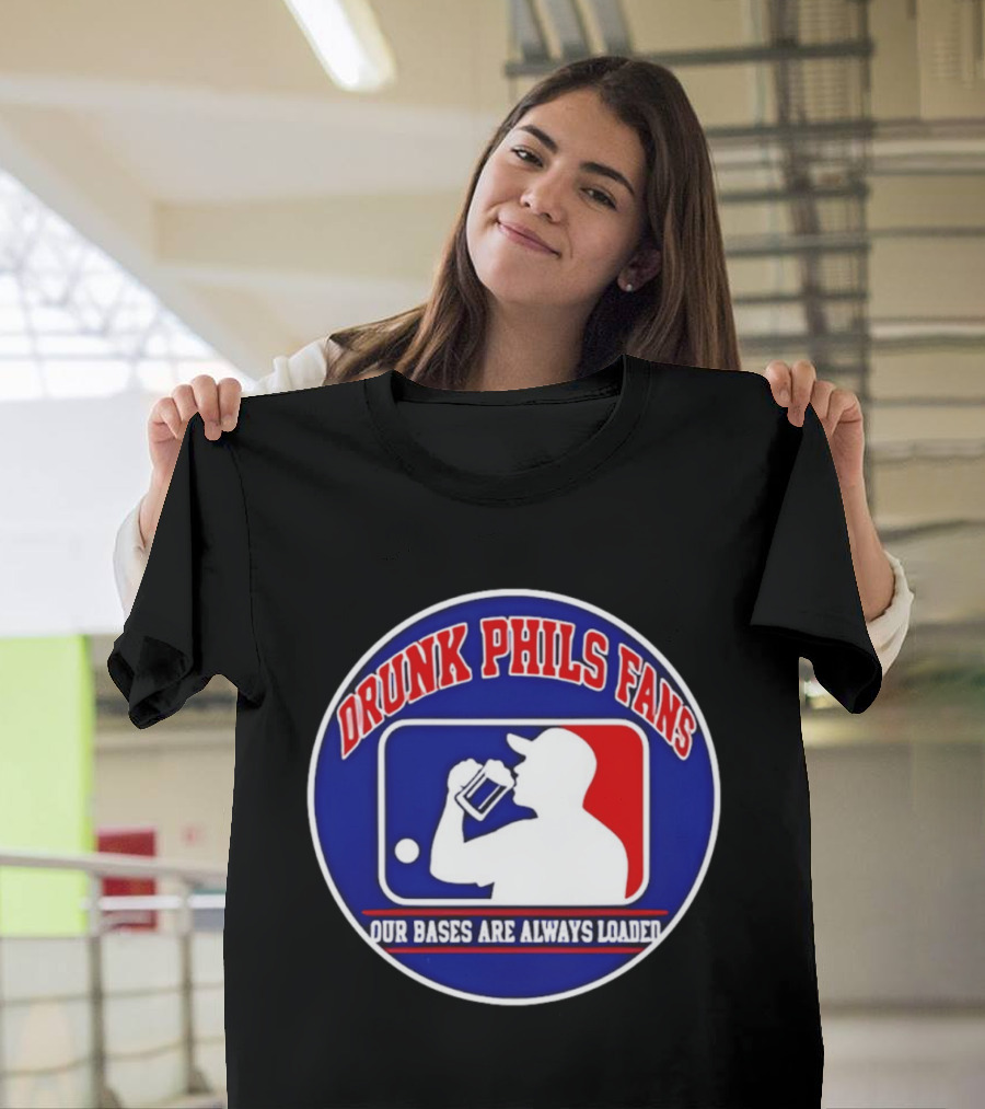 Drunk Phils Fans Our Bases Are Always Loaded Major League Baseball T-Shirt