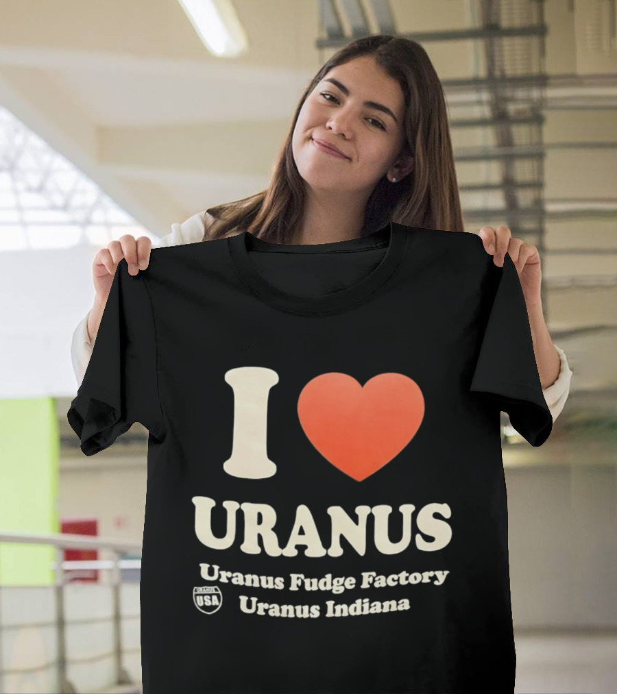 I Love Uranus Fudge Factory Uranus Indiana USA T-Shirt