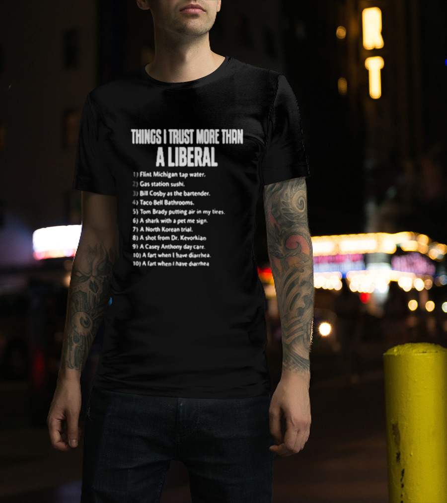 Things I Trust More Than A Liberal T-Shirt