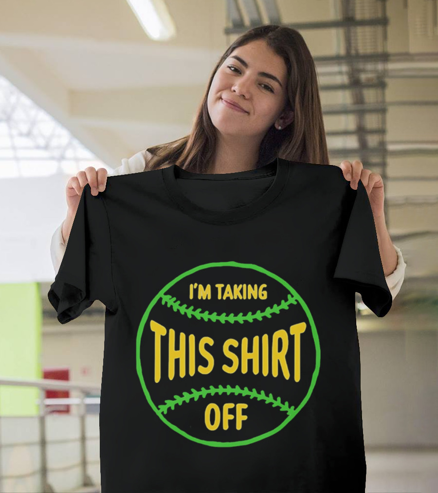 I'm Taking This Off Baseball Humor T-Shirt