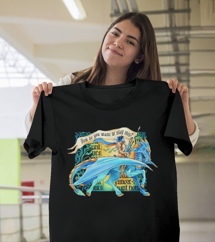 How Do You Want To Slay This Blue Dragon And Warrior Adventure Fantasy T-Shirt