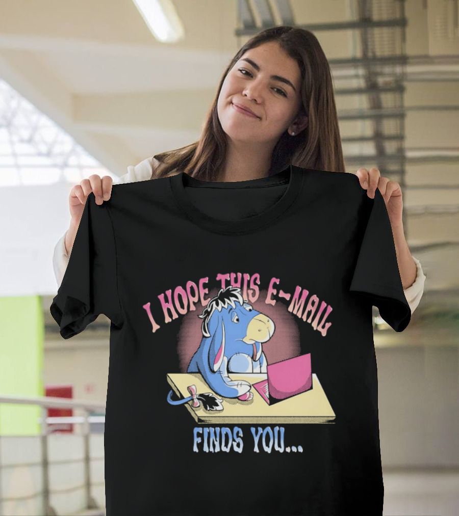 Eeyore I Hope This E Mail Finds You Playful Cartoon Character Working On Laptop T-Shirt