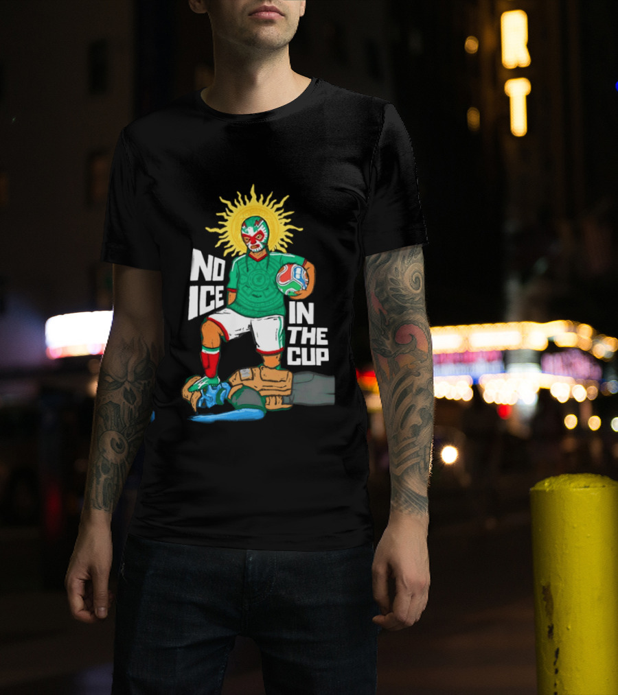 Mexican Luchador No Ice In The Cup Soccer 2018 Sun Mask Footballer T-Shirt