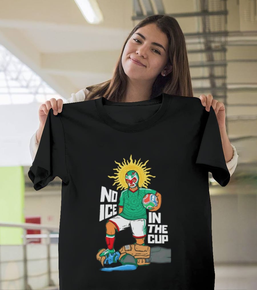 Mexican Luchador No Ice In The Cup Soccer 2018 Sun Mask Footballer T-Shirt