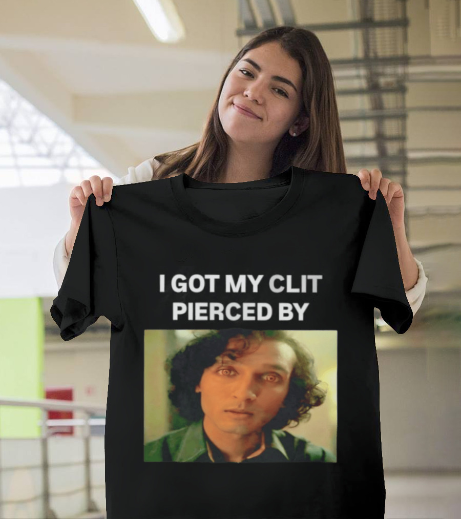 I Got My Clit Pierced By Armand T-Shirt