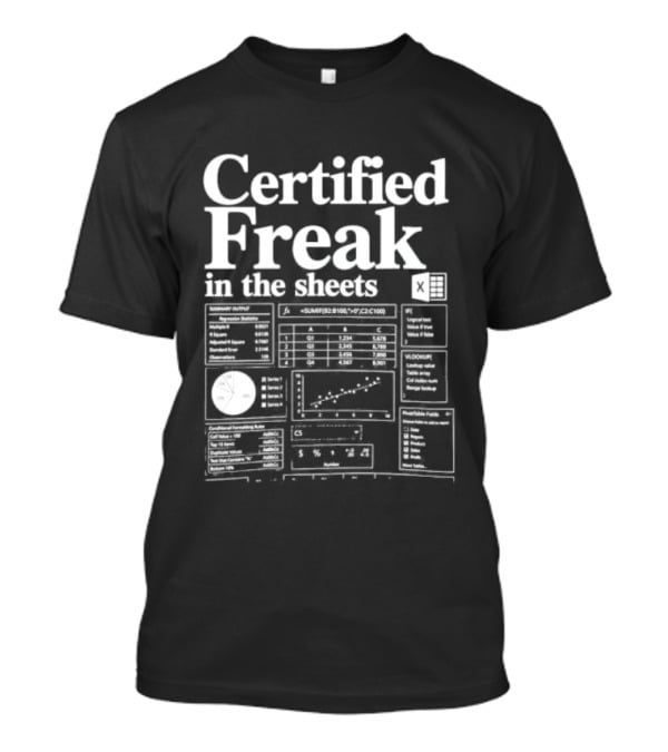 Certified Freak In The Sheets Excel Spreadsheet Humor T-Shirt