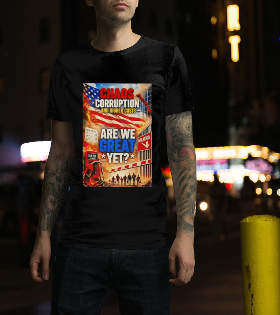 Chaos Corruption And Higher Costs Are We Great Yet Inflation American Flag Symbolism T-Shirt