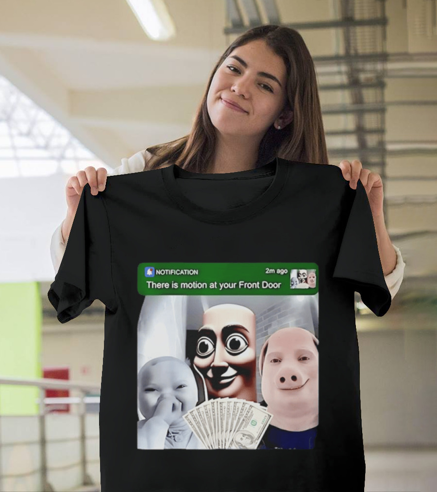 Notification Meme Funny Faces At Your Front Door With Cash T-Shirt