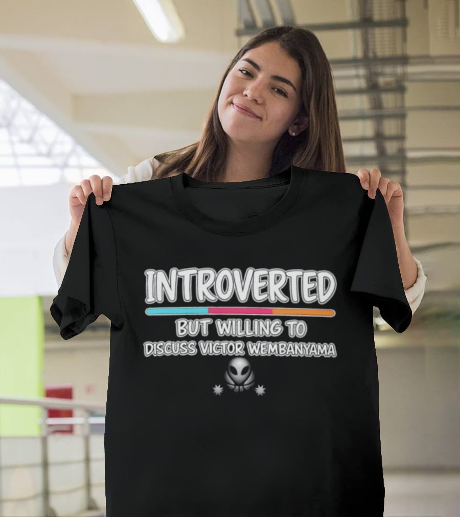 Introverted But Willing To Discuss Victor Wembanyama Alien Concept T-Shirt