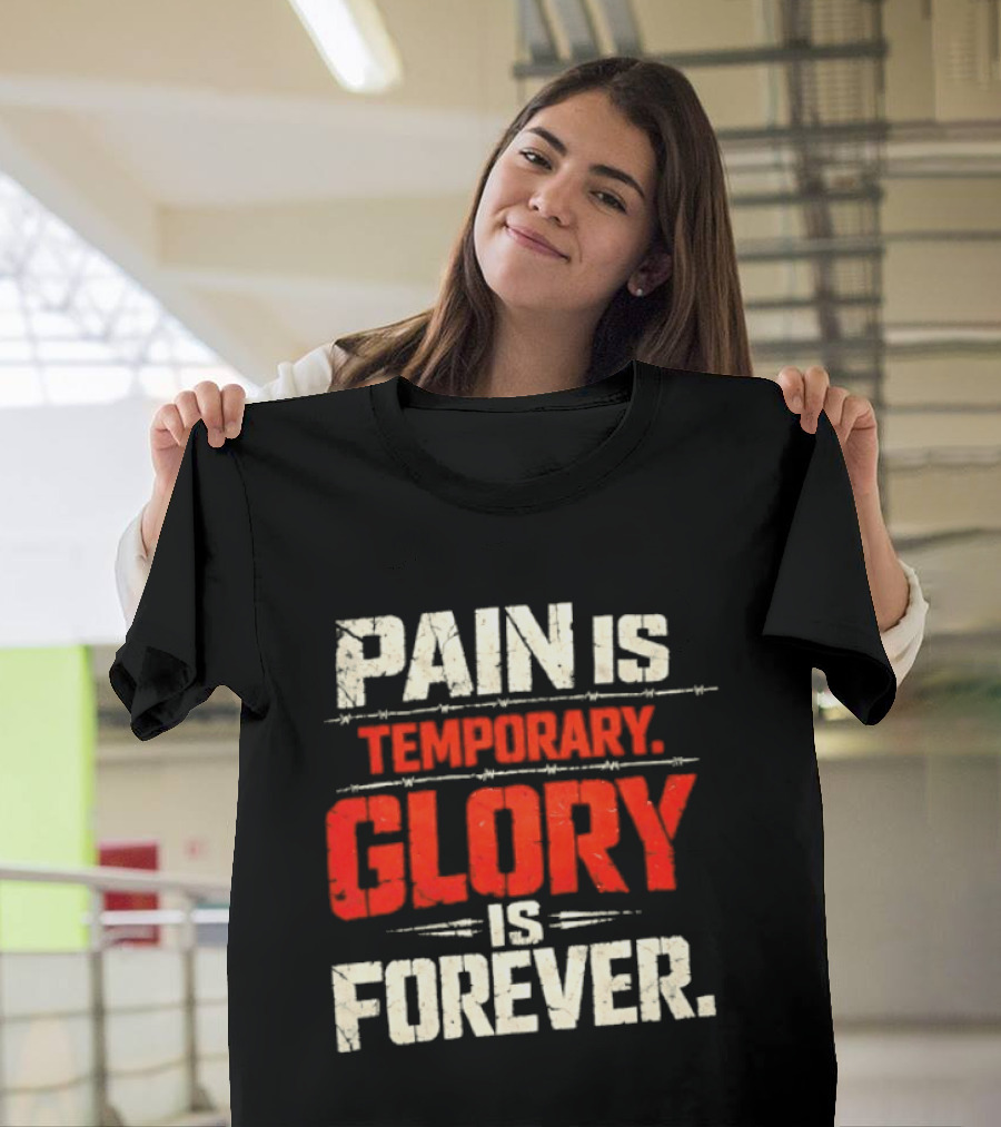 Pain Is Temporary Glory Is Forever Resilience Motivation T-Shirt