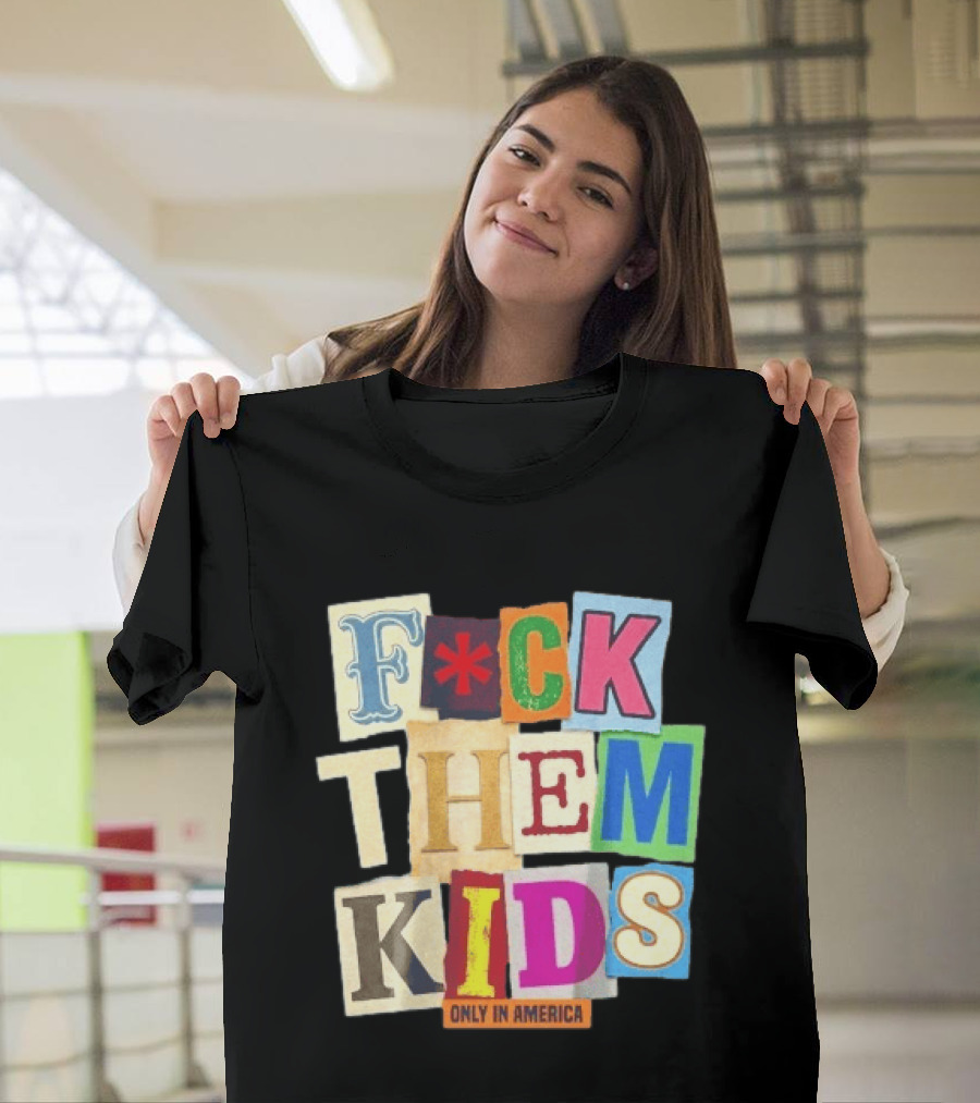 Fuck Them Kids Only In America T-Shirt