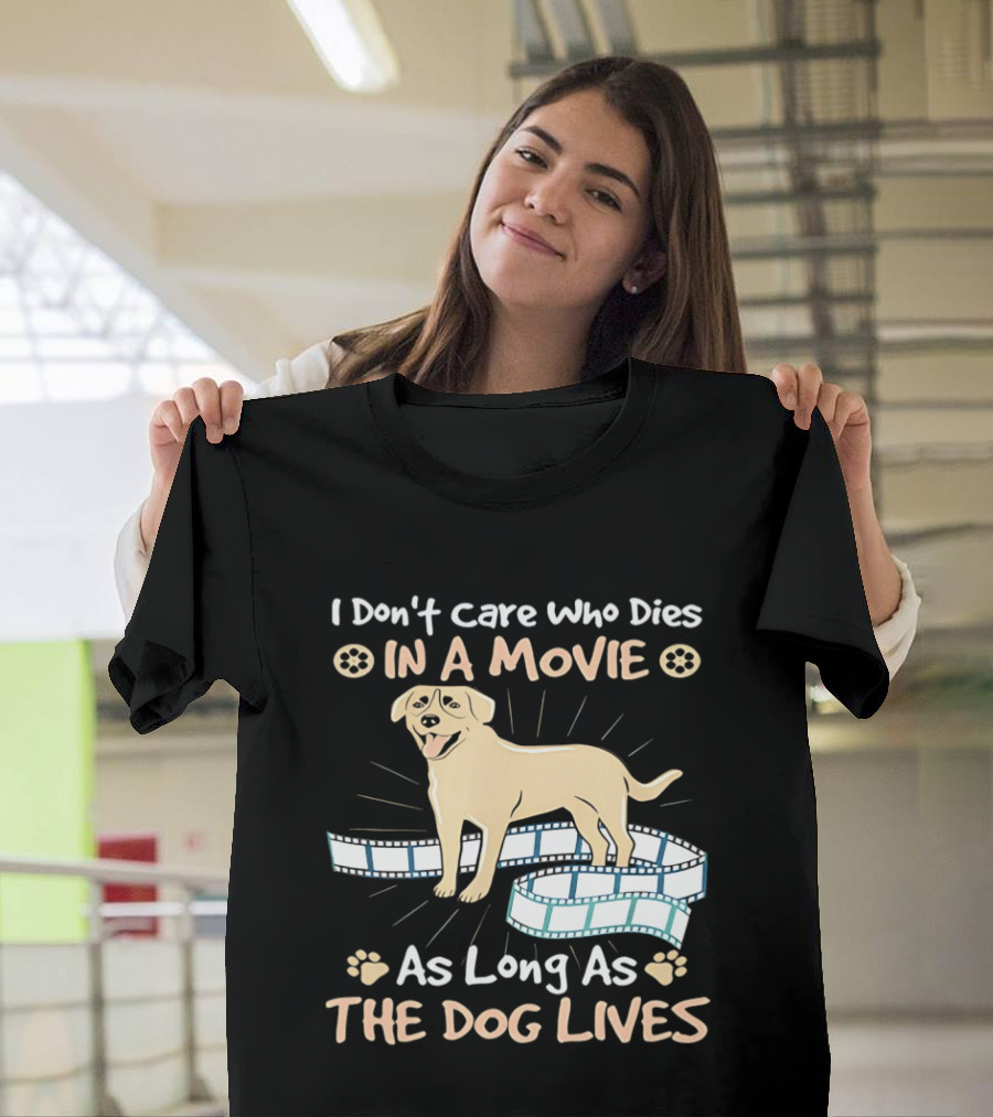 I Don't Care Who Dies In A Movie Golden Dog With Film Reels As Long As The Dog Lives T-Shirt