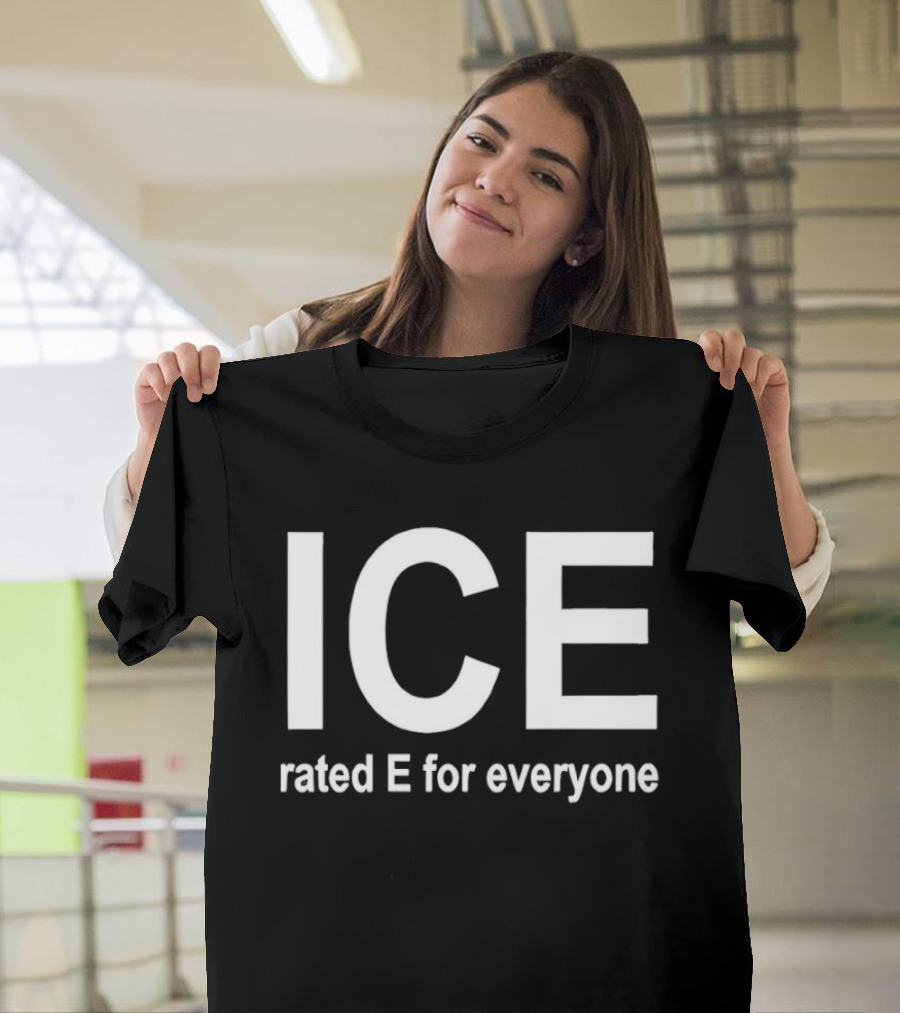 ICE Rated E For Everyone Immigration And Customs Enforcement T-Shirt