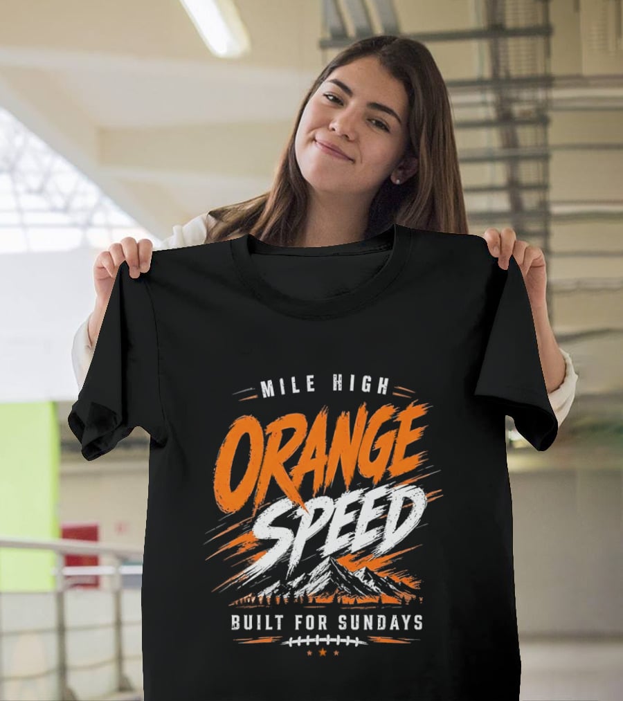 Denver Broncos Mile High Orange Speed Built For Sundays Football Fan T-Shirt