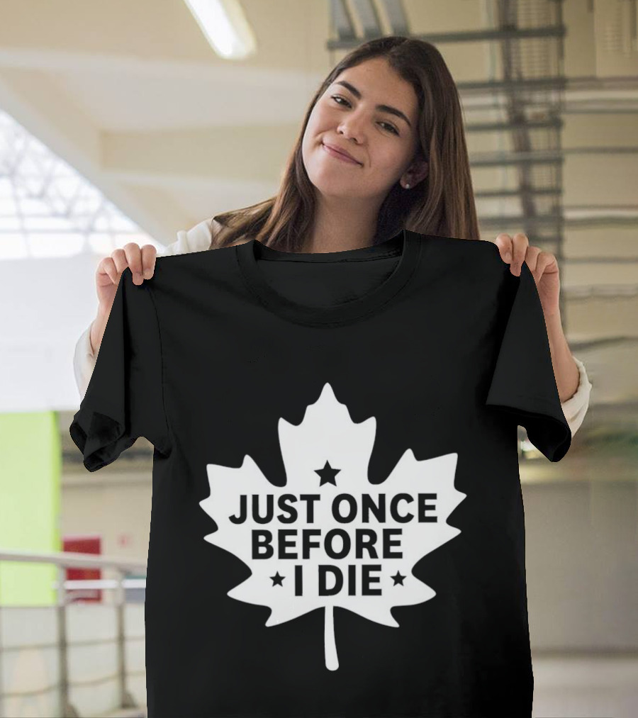 Just Once Before I Die Maple Leaf Shape T-Shirt