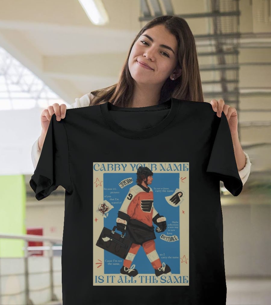 Philadelphia Flyers Carry Your Name Is It All The Same JamJam Drysdale T-Shirt