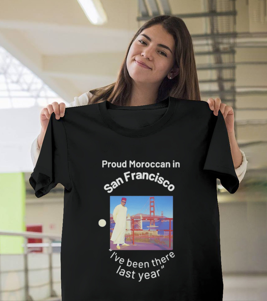 Proud Moroccan In San Francisco Golden Gate Bridge I've Been There Last Year T-Shirt
