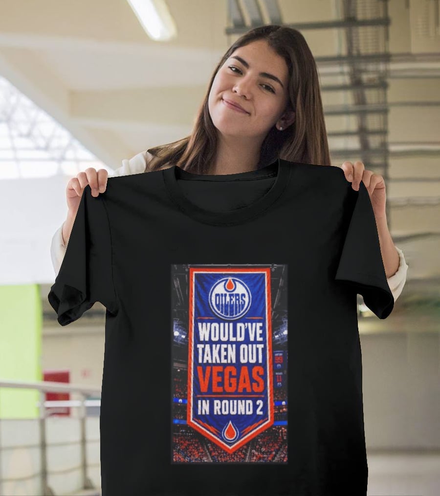 Oilers Would've Taken Out Vegas In Round 2 Banner T-Shirt