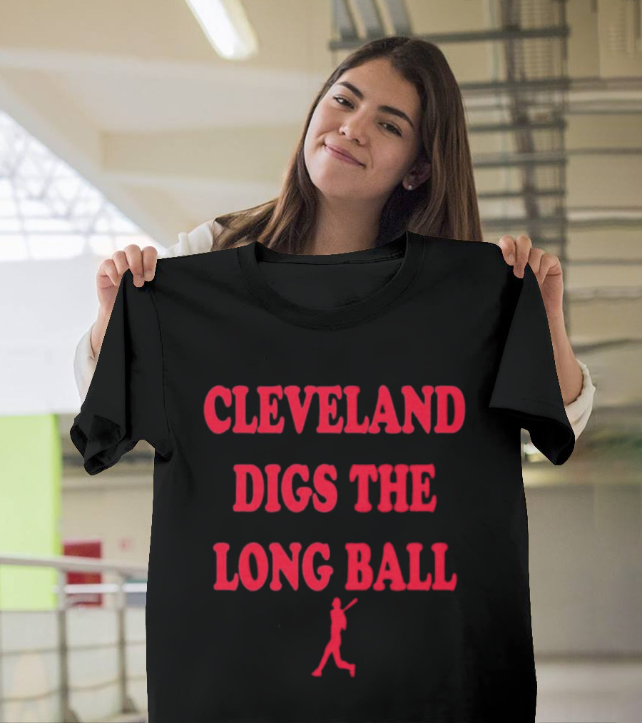 Cleveland Digs The Long Ball Baseball MLB Themes T-Shirt