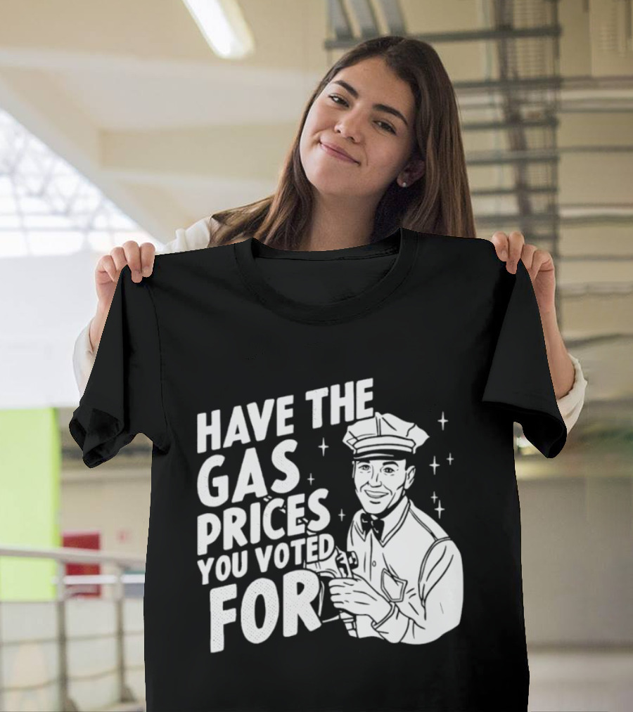 Have The Gas Prices You Voted For Retro Gas Attendant T-Shirt