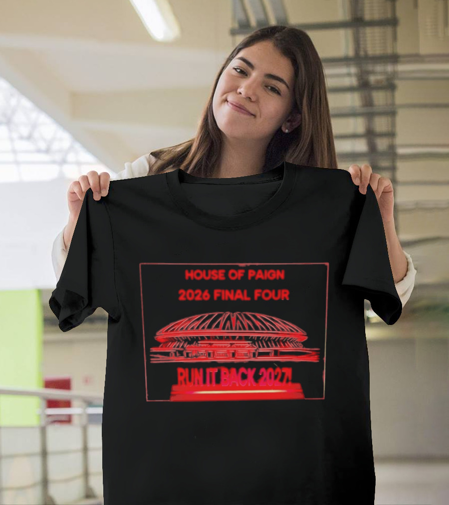 House Of Paign 2026 Final Four Arena Run It Back 2027 T-Shirt