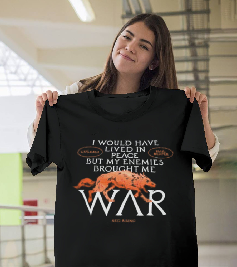 I Would Have Lived In Peace But My Enemies Brought Me War Wolf T-Shirt