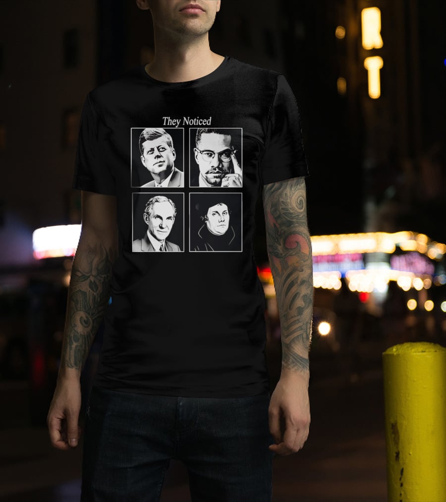 Jake Shields They Noticed John F Kennedy Malcolm X Henry Ford Martin Luther King T-Shirt