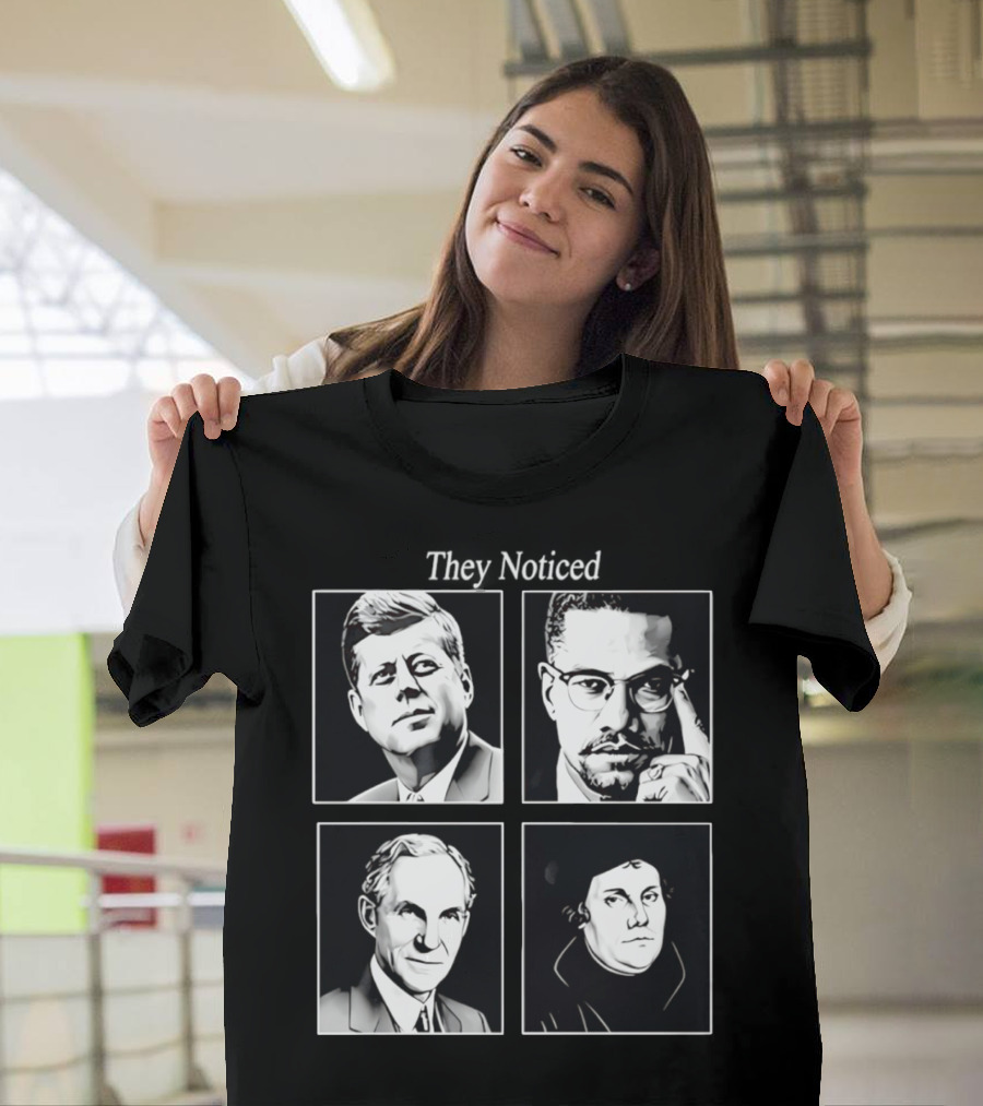 Jake Shields They Noticed John F Kennedy Malcolm X Henry Ford Martin Luther King T-Shirt