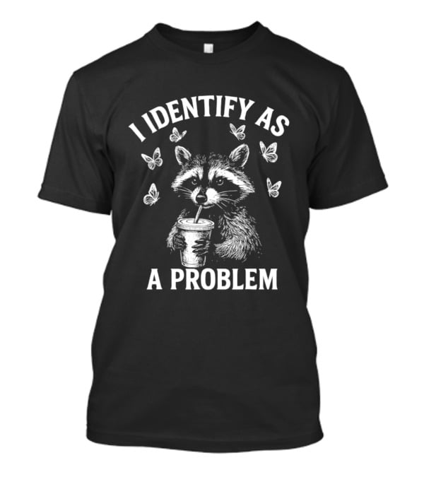 Raccoon Drinking Cup With Butterflies I Identify As A Problem T-Shirt