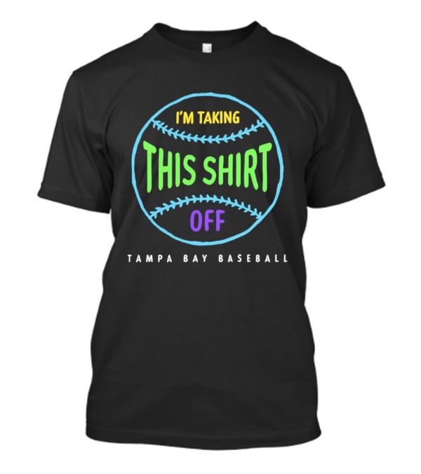 Tampa Bay Baseball I'm Taking This Off T-Shirt