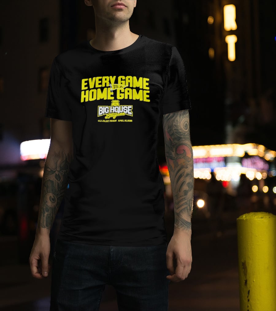 Every Game Is A Home Game Big House Ballgame Old Joliet Prison April 30 2023 T-Shirt