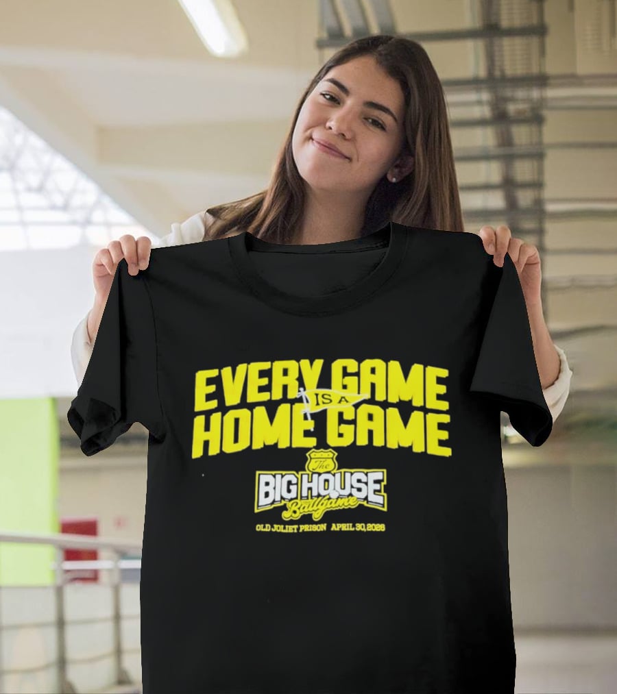 Every Game Is A Home Game Big House Ballgame Old Joliet Prison April 30 2023 T-Shirt
