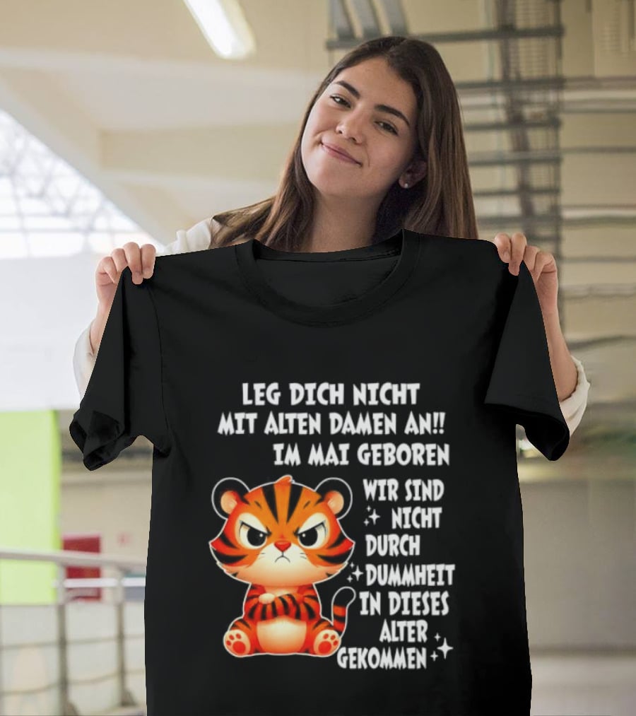 Leg Dich Nicht Mit Alten Damen An Im Mai Geboren Tiger T-Shirt