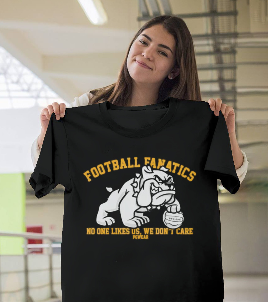 Football Fanatics Bulldogs No One Likes Us We Don't Care T-Shirt