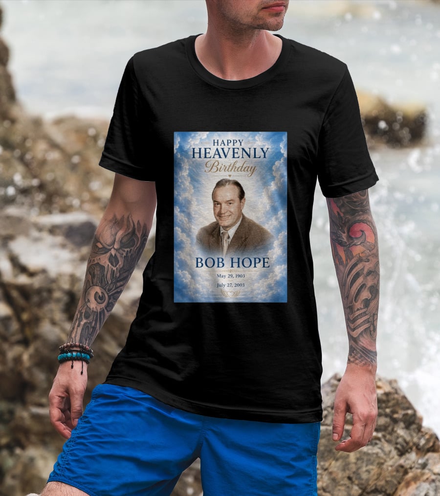 Happy Heavenly Birthday Bob Hope May 29 1903 July 27 2003 T-Shirt